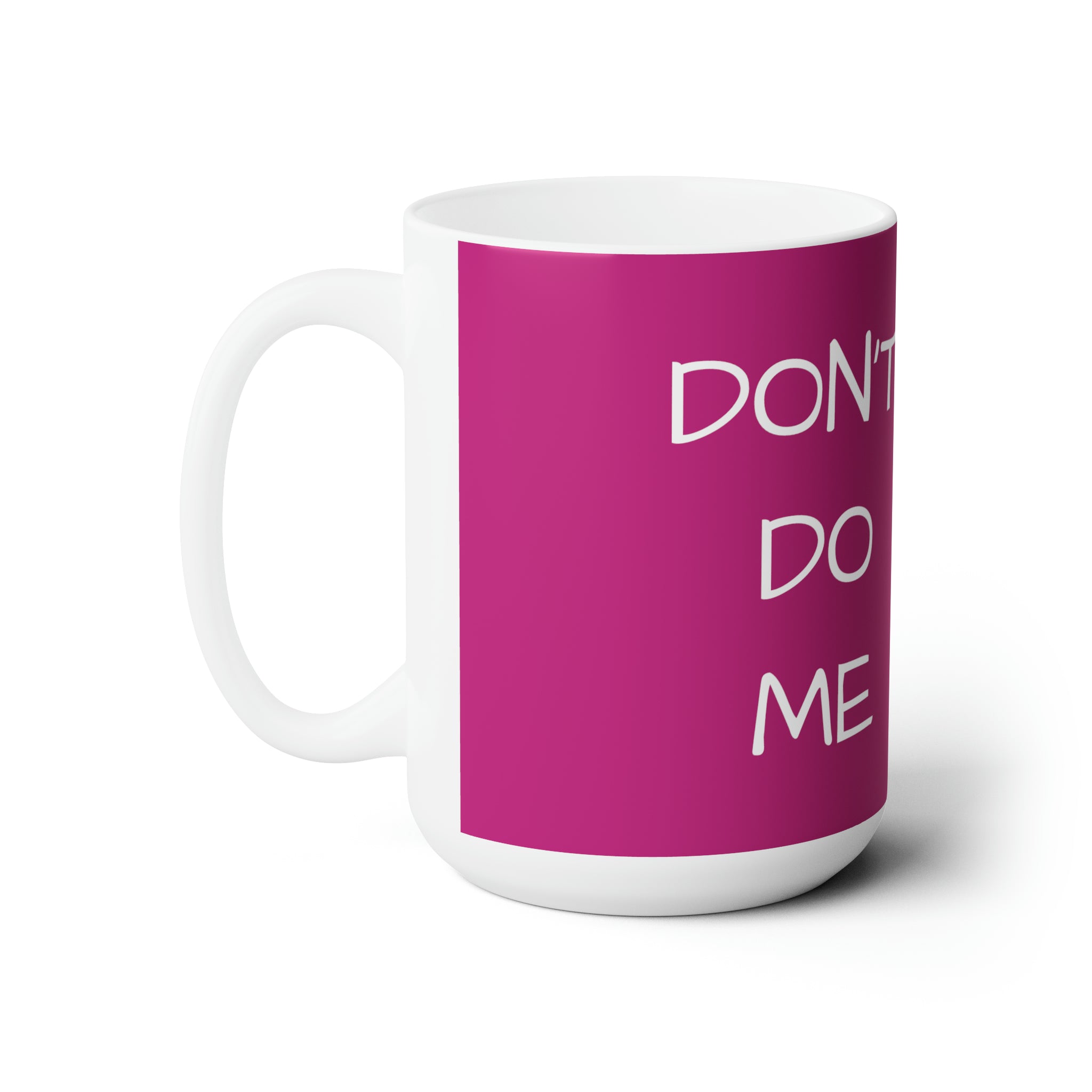 Don't Do me Coffee Mug 15oz